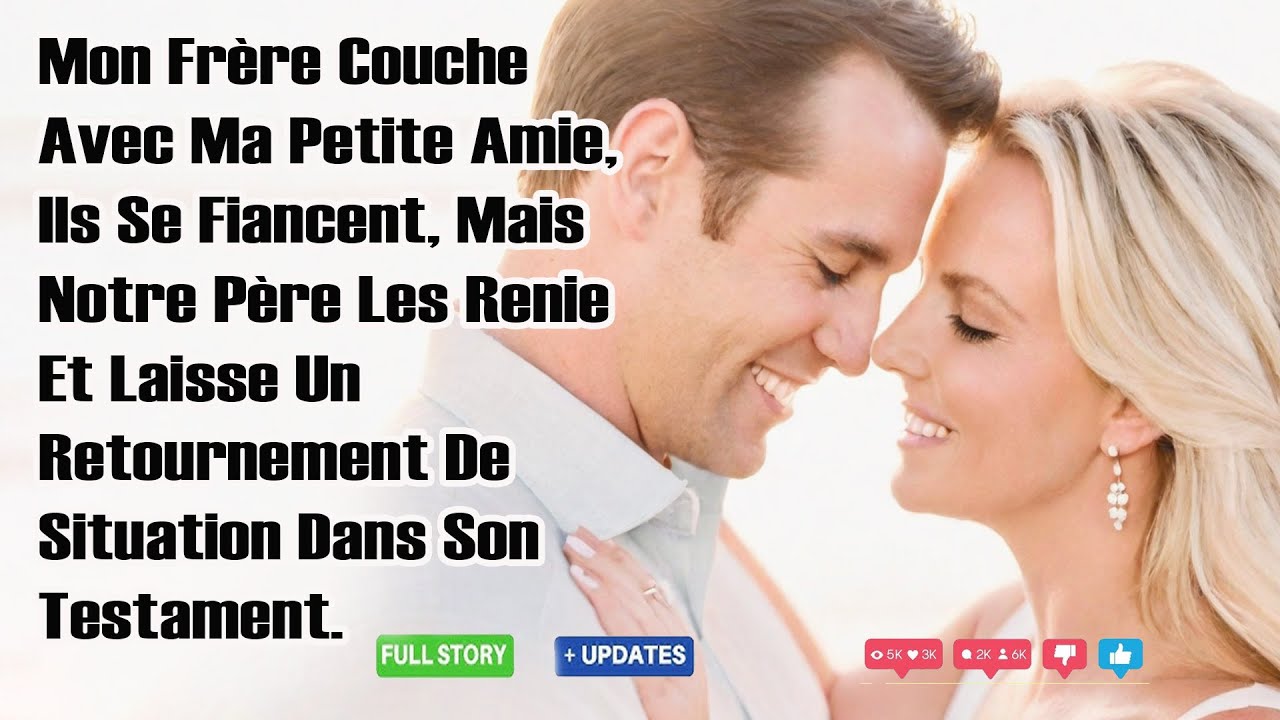 Mon Frère Couche Avec Ma Petite Amie, Ils Se Fiancent, Mais Notre Père Les Renie Et Laisse Un...