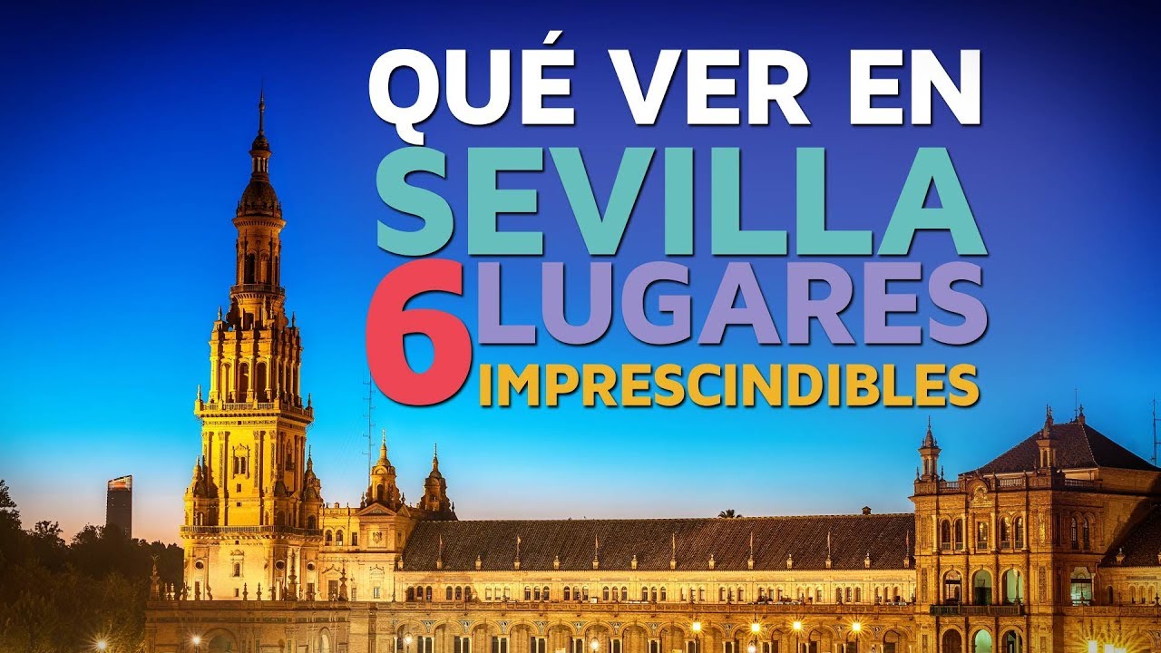 Qué ver en Sevilla, 6 lugares imprescindibles 🇪🇸