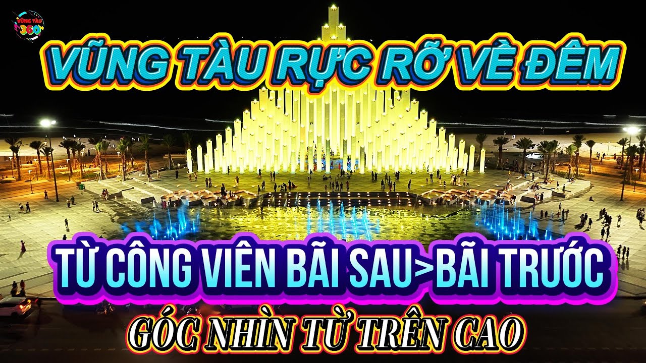 VŨNG TÀU ĐÊM RỰC RỠ-TỪ CÔNG VIÊN BÃI SAU ra BÃI TRƯỚC với Góc Nhìn Từ Trên Cao bằng FLYCAM.