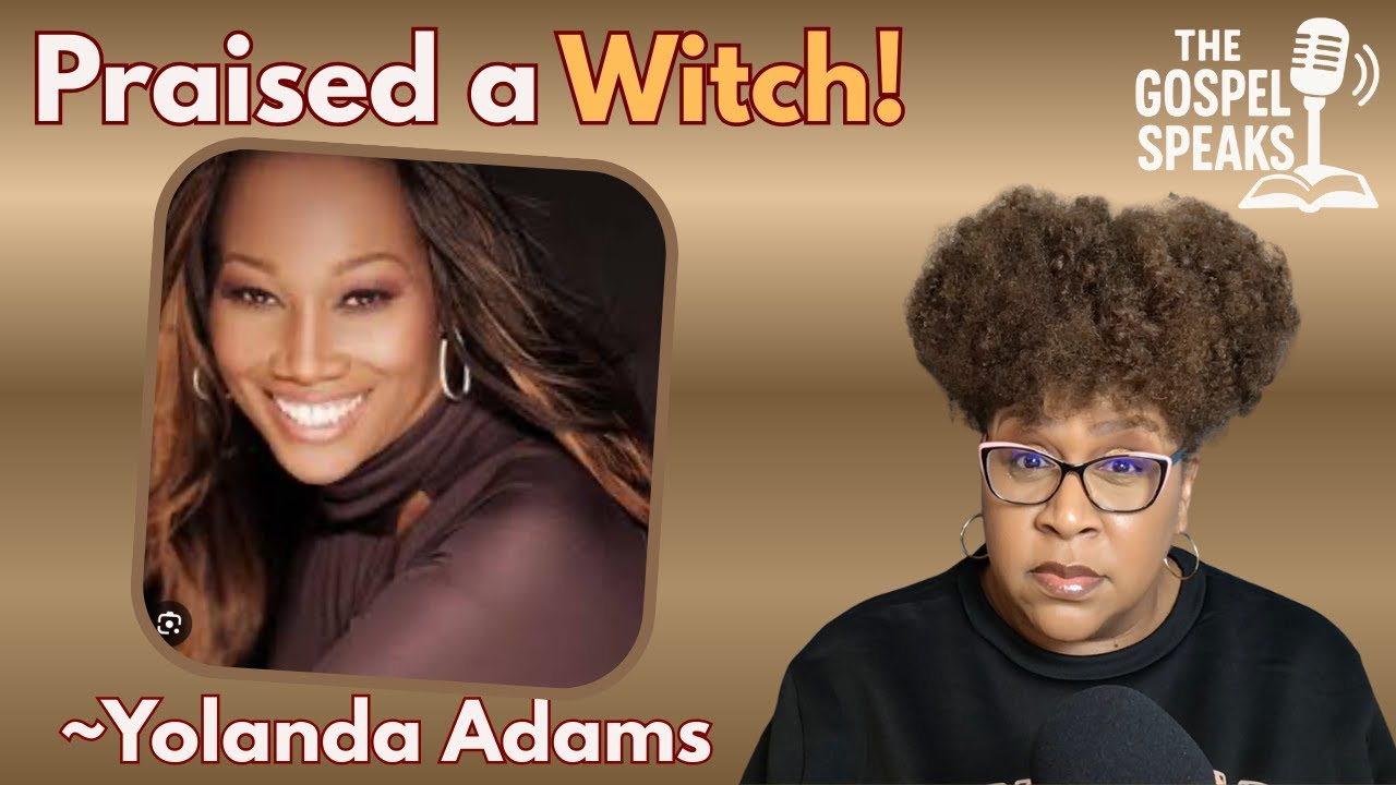 Why Yolanda Adams Praised a Witch: What Christians Need to Know