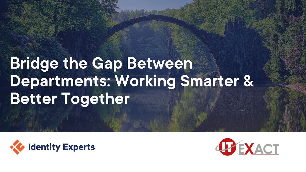 Bridging the Departmental Gap with IT Visibility | Identity Experts & ITEXACT