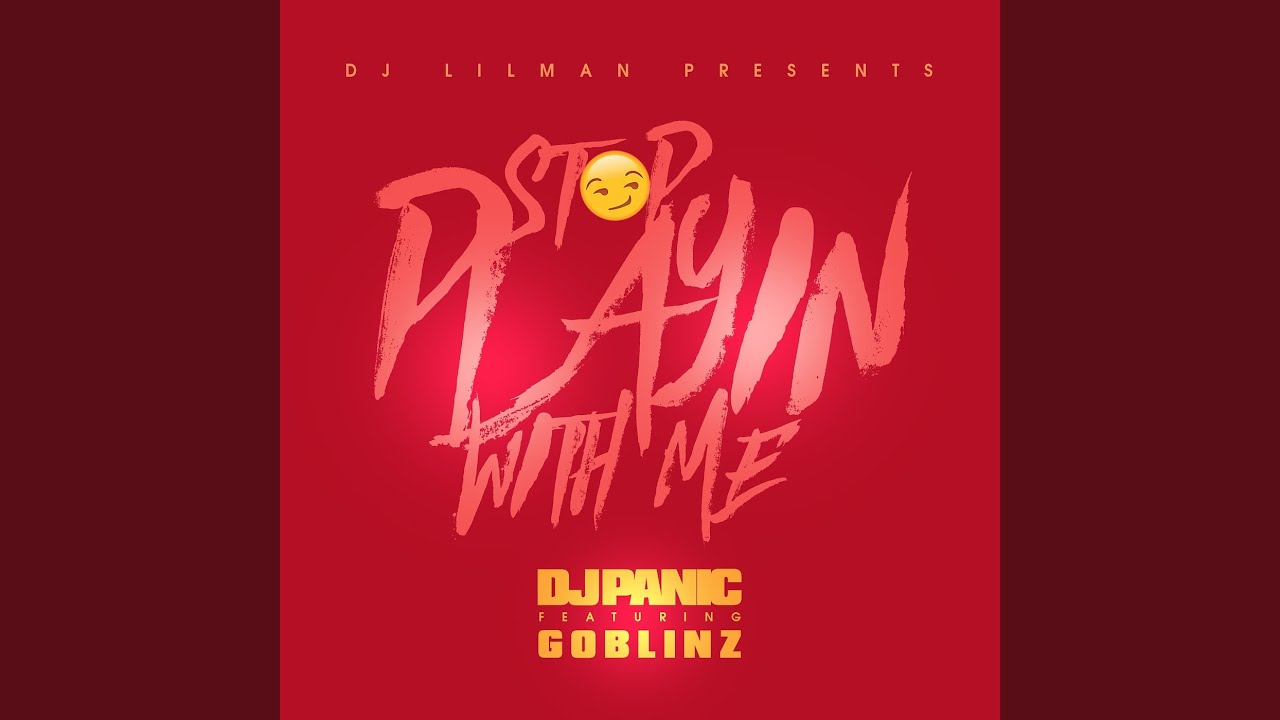Stop Playing With Me (feat. Panic & Goblinz)