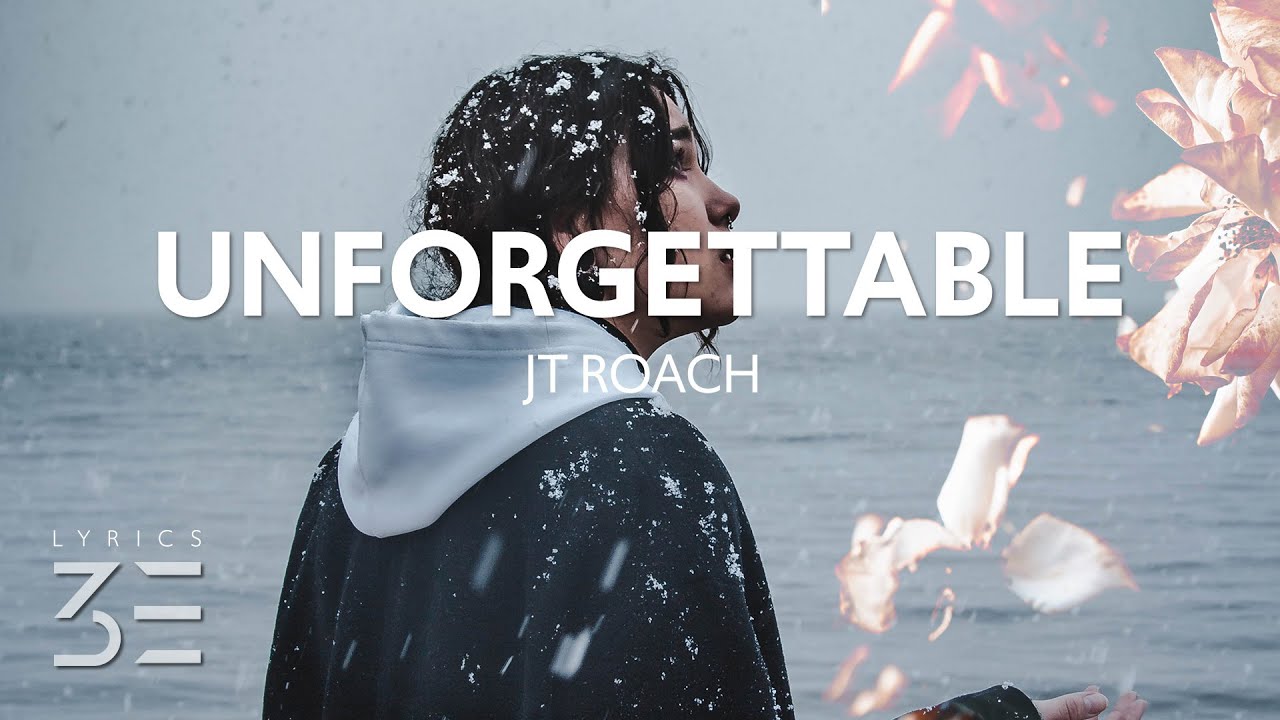 JT Roach - Unforgettable (Lyrics)