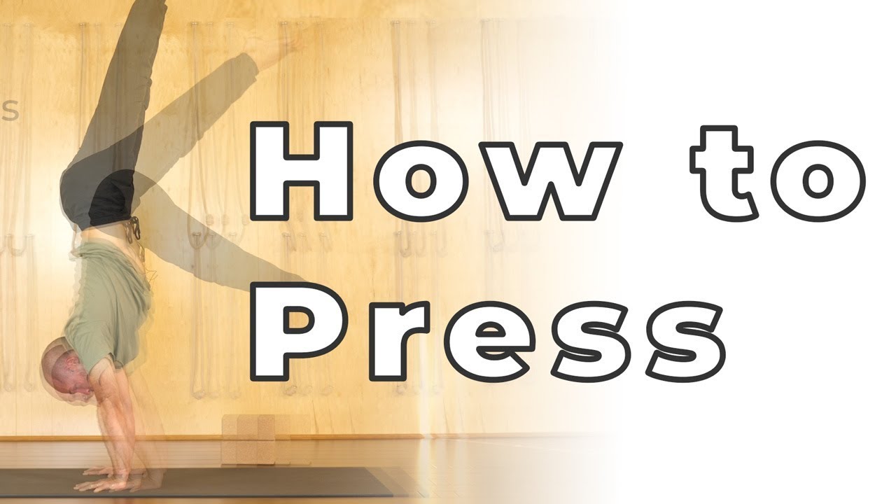 How to Press: Hard Yoga Poses Made Easy