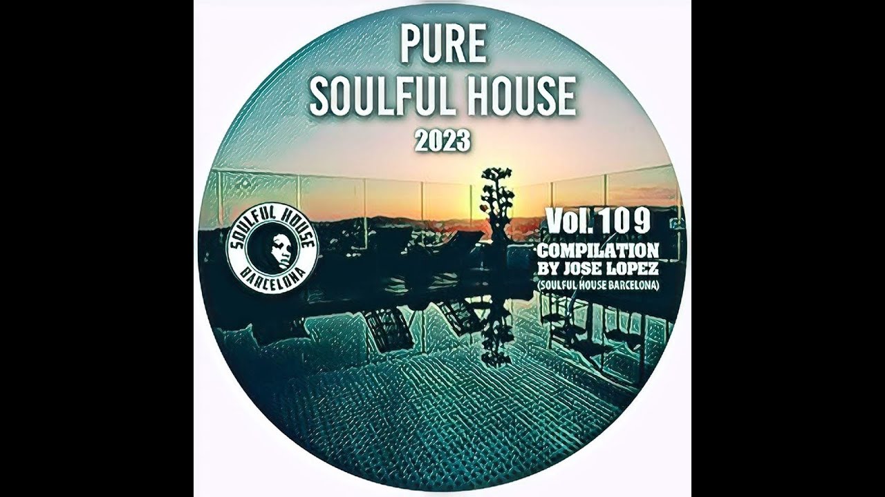 VOL. 109. SOULFUL HOUSE COMPILATION BY JOSE LOPEZ (Soulful House Barcelona)