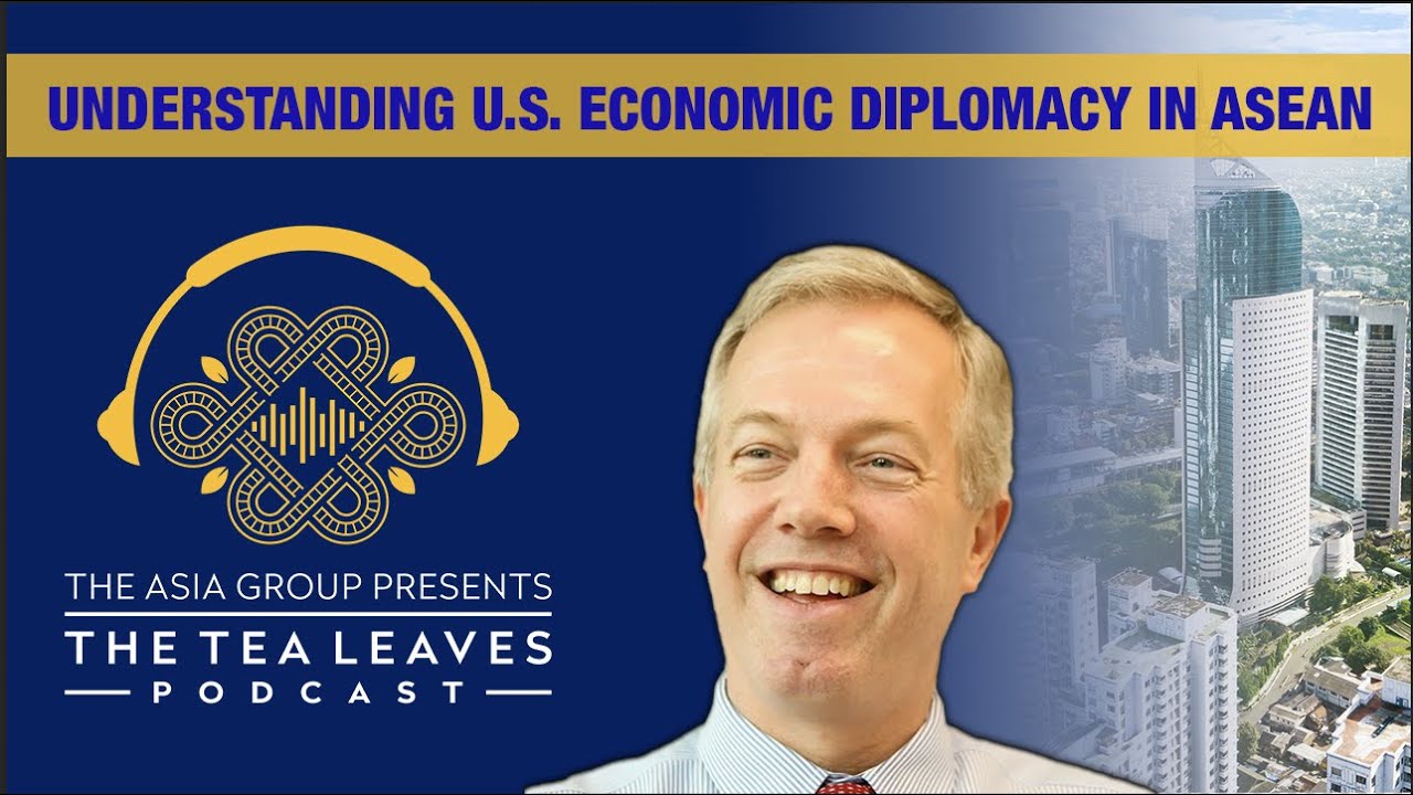 Tea Leaves 2.19 - Amb. Ted Osius on Shaping U.S. Economic Diplomacy in ASEAN