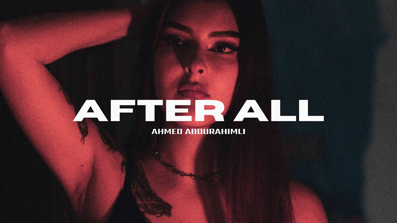Ahmed Abdurahimli - After All