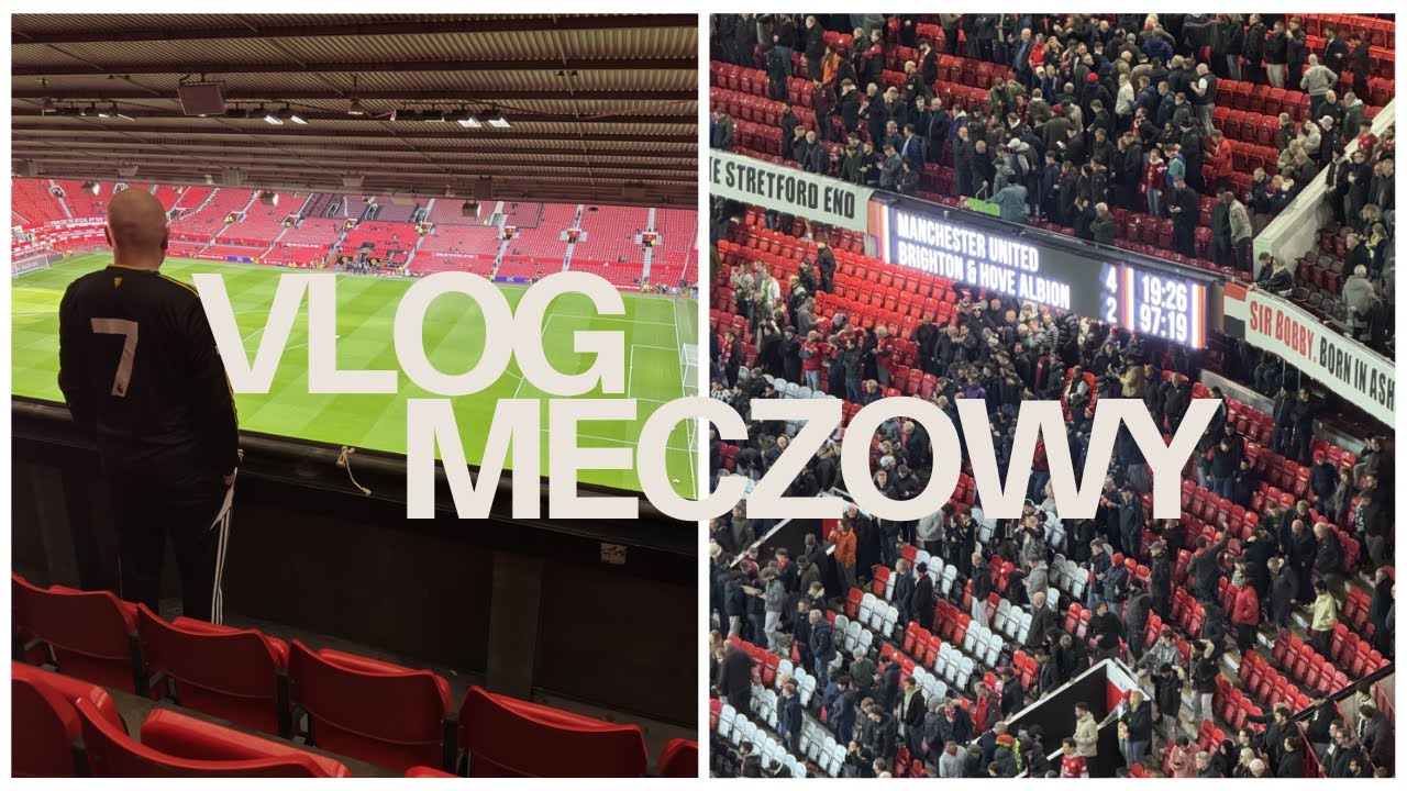 Vlog meczowy - United vs Brighton | miasto, mecz, moje wrażenia