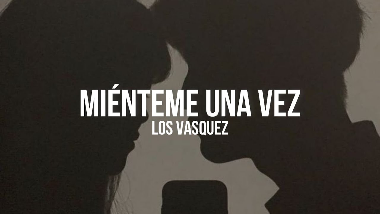 Los Vasquez - Miénteme una vez || LETRA
