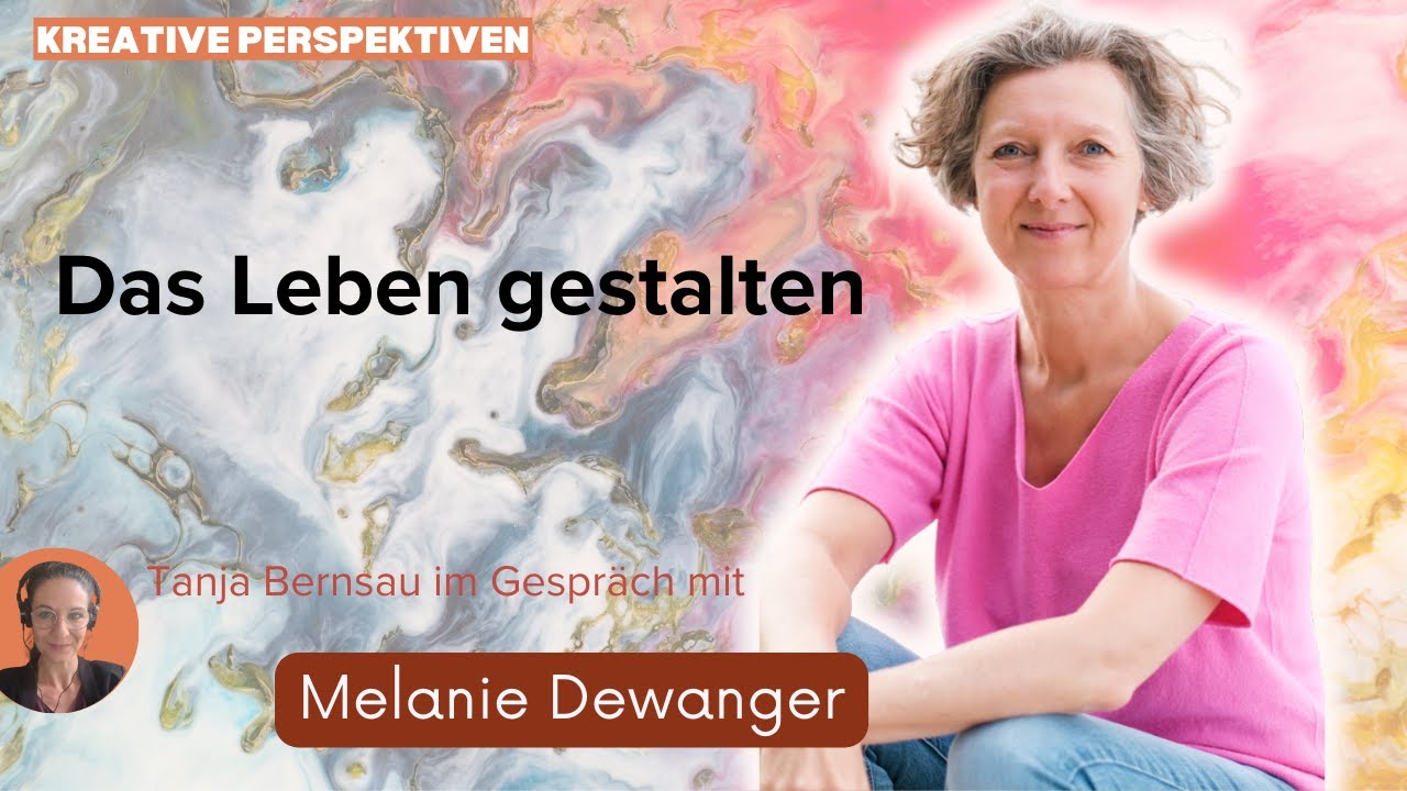 Das Leben gestalten - Tanja Bernsau im Gespräch mit Melanie Dewanger