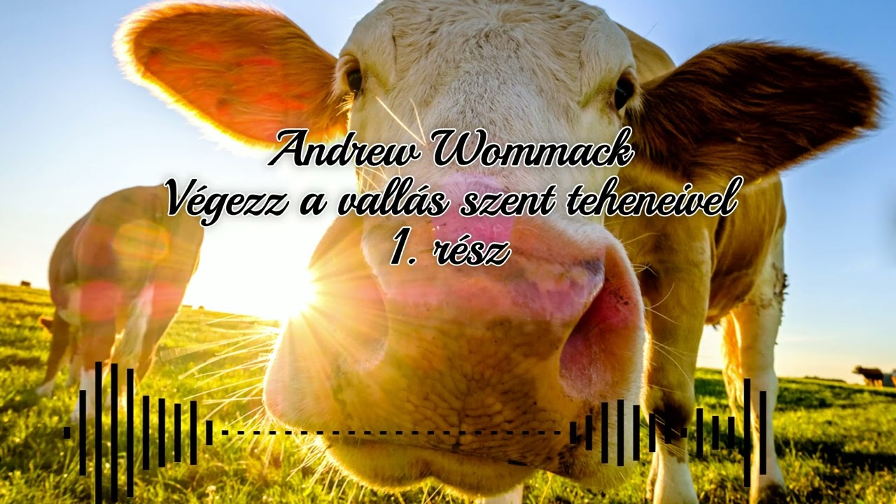 Andrew Wommack - V&eacute;gezz a vall&aacute;s szent teheneivel 1. r&eacute;sz