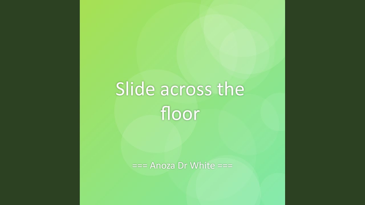 Slide across the floor