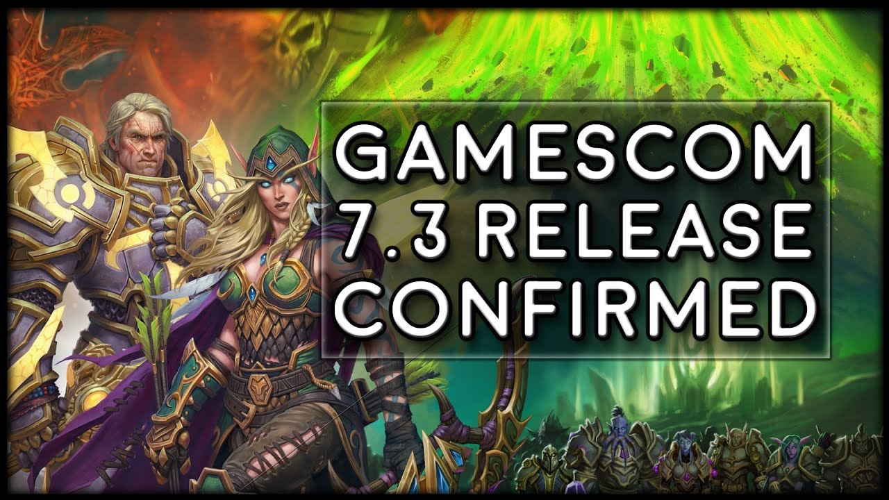News from Gamescom! Patch 7.3 Release Date Confirmed! | World of Warcraft Legion