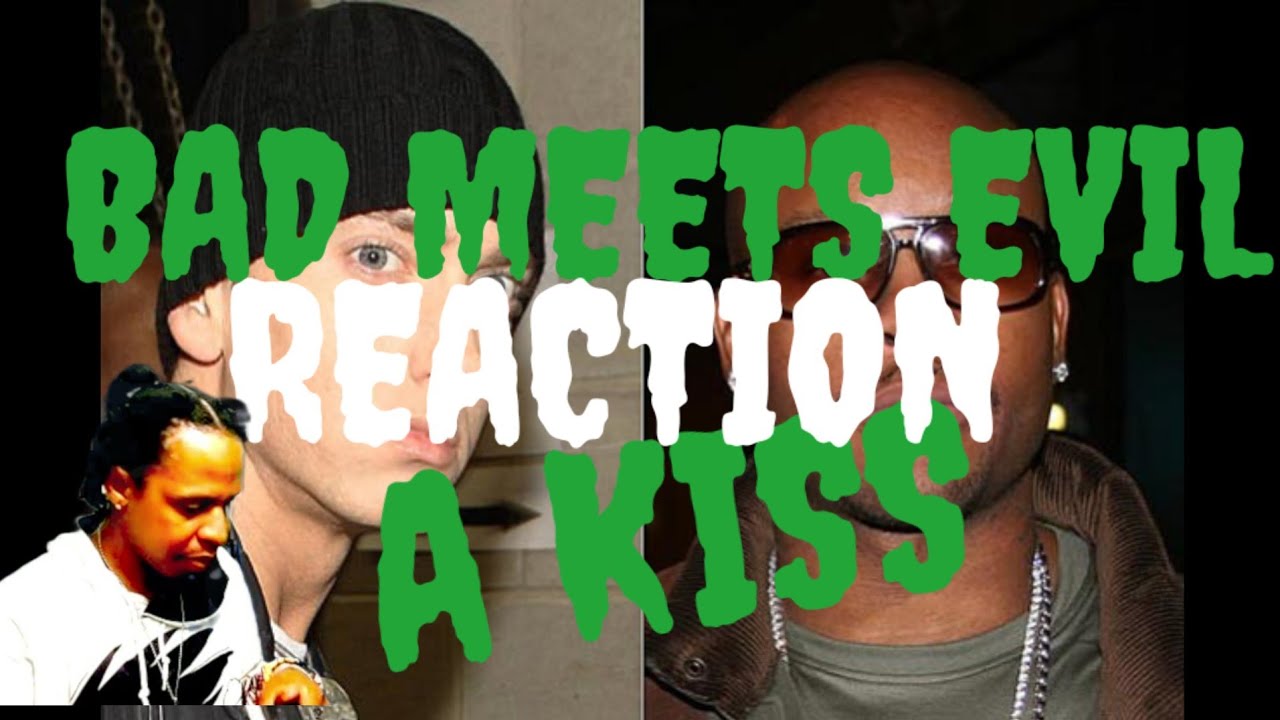 BAD MEETS EVIL A KISS REACTION BaggEmUp