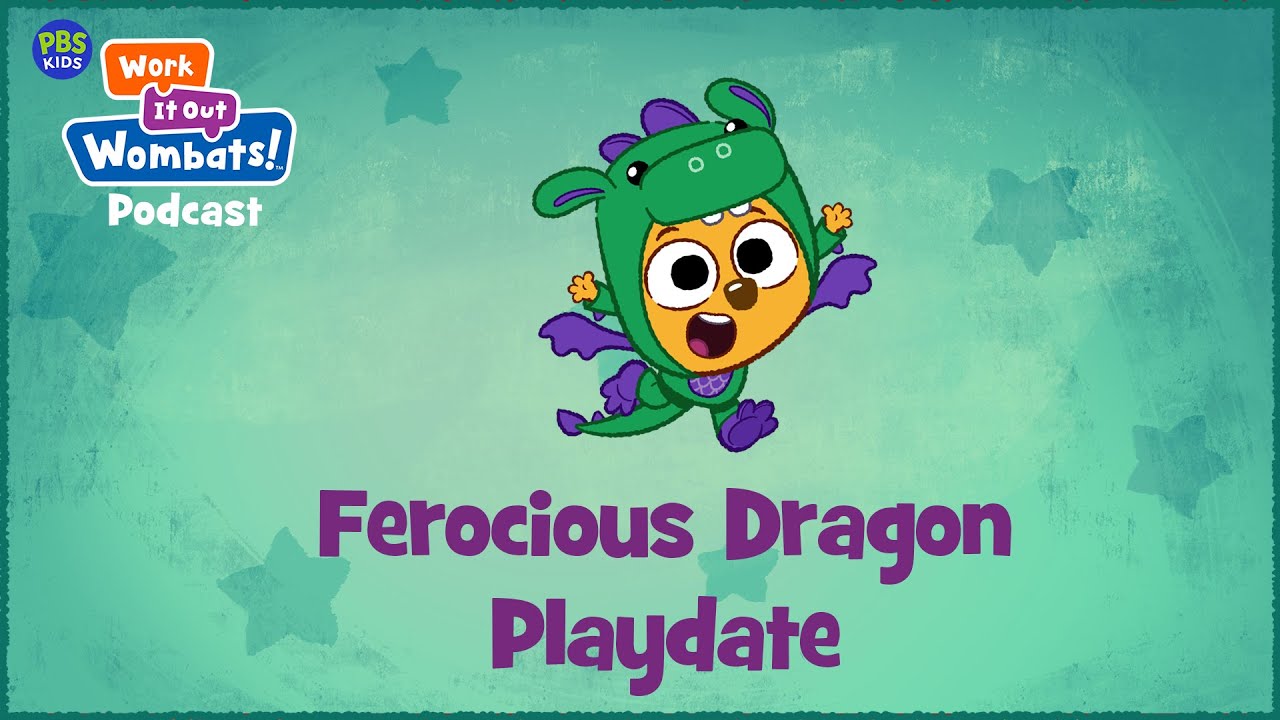 Ferocious Dragon Playdate | WORK IT OUT WOMBATS! PODCAST