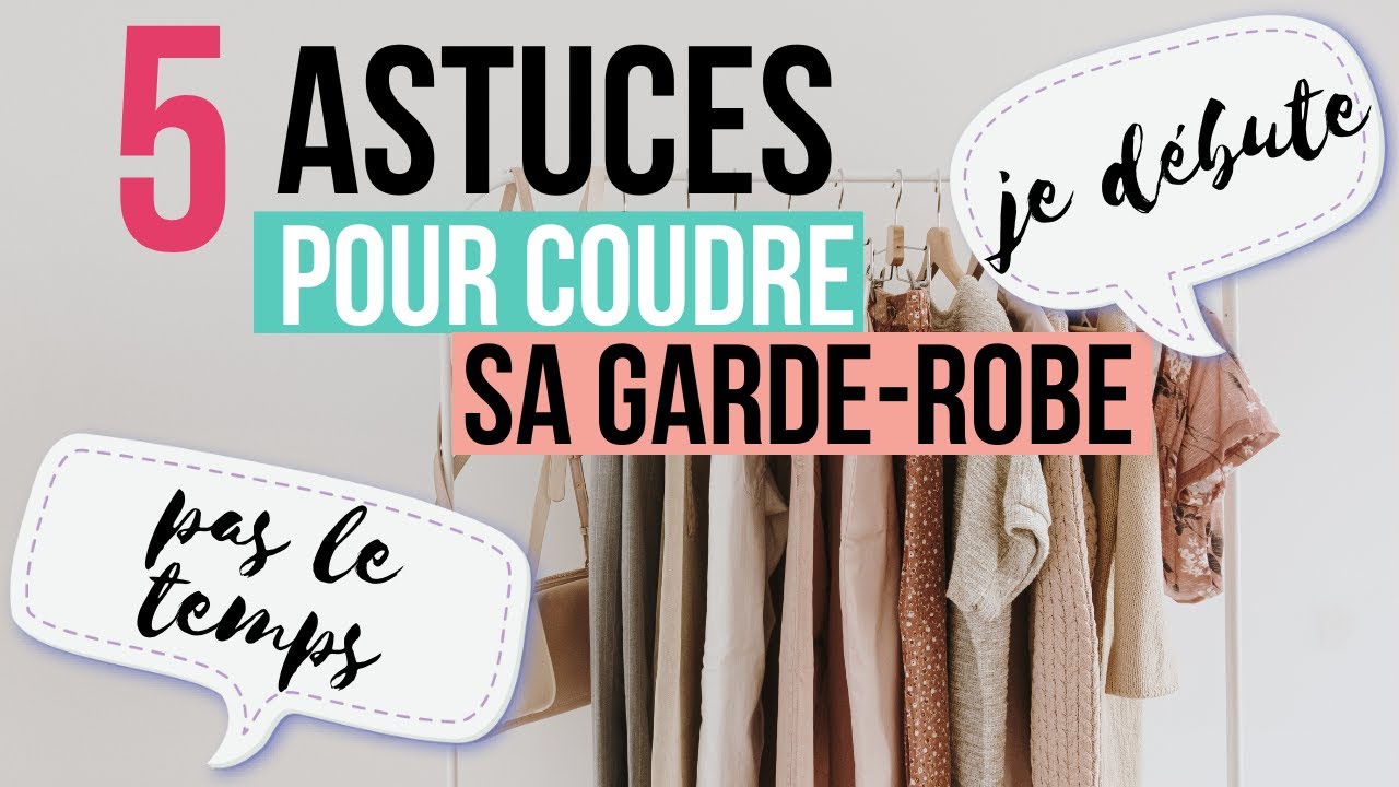 5 astuces pour coudre votre garde-robe quand vous n'avez pas le temps et que vous débutez