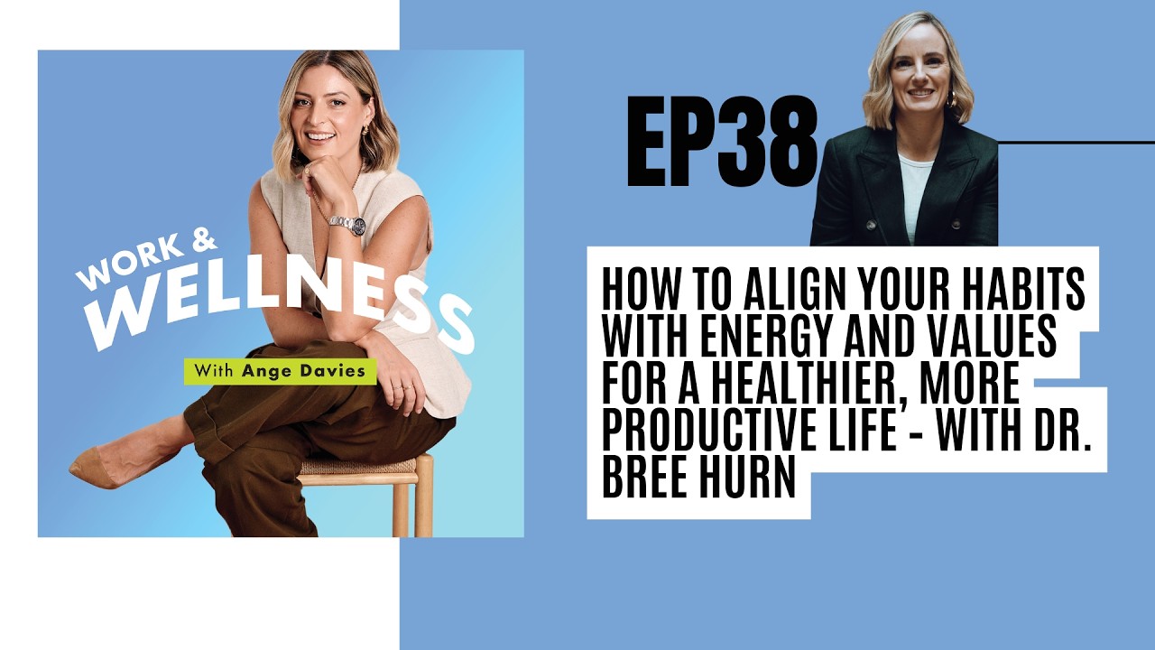 EP 38: How to Align Your Habits with Energy and Values for a More Productive Life with Dr. Bree Hurn