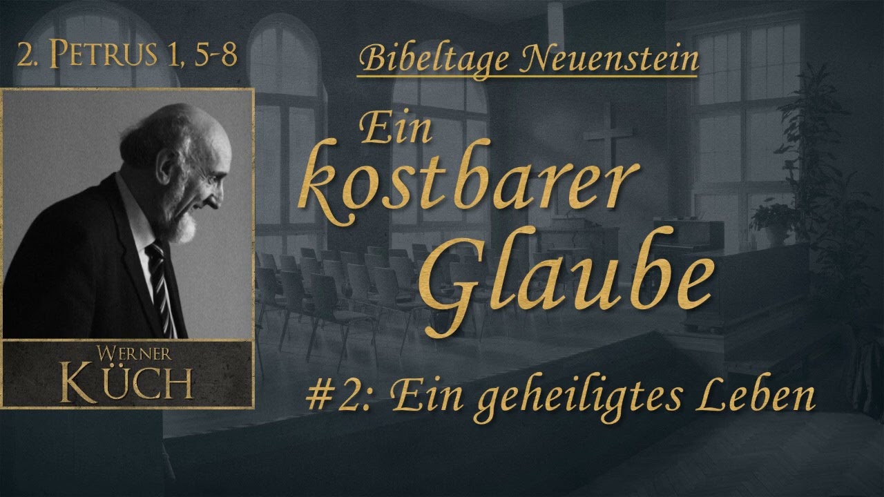 Ein kostbarer Glaube - Teil 2: Ein geheiligtes Leben - Werner Küch