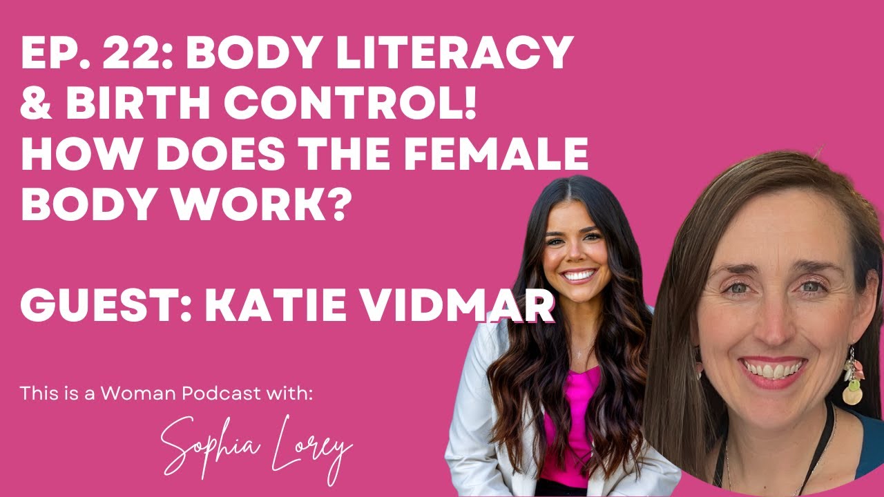 22: Body Literacy & Birth Control! How does the female body work? Guest: Katie Vidmar