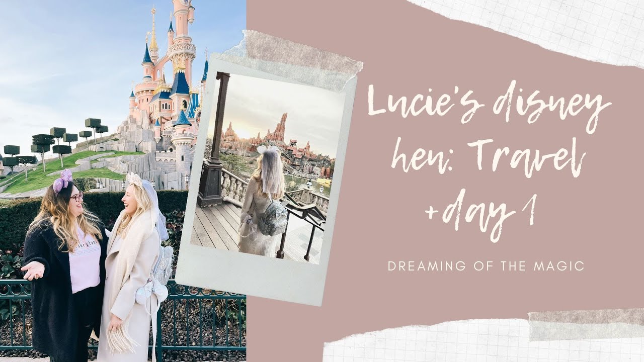 DISNEYLAND PARIS HEN DO | DAY 1 | TRAVEL + PARK
