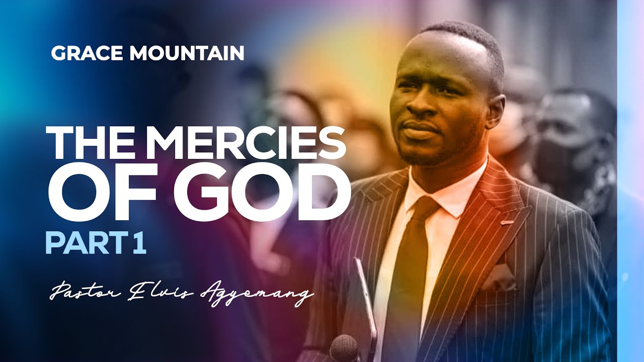 The Mercies Of God Part 1 || Pastor Agyemang Elvis || Full Video
