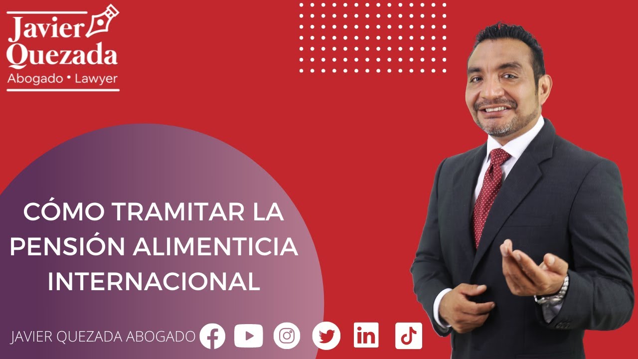 Cómo tramitar la Pensión Alimenticia Internacional | Javier Quezada Abogado