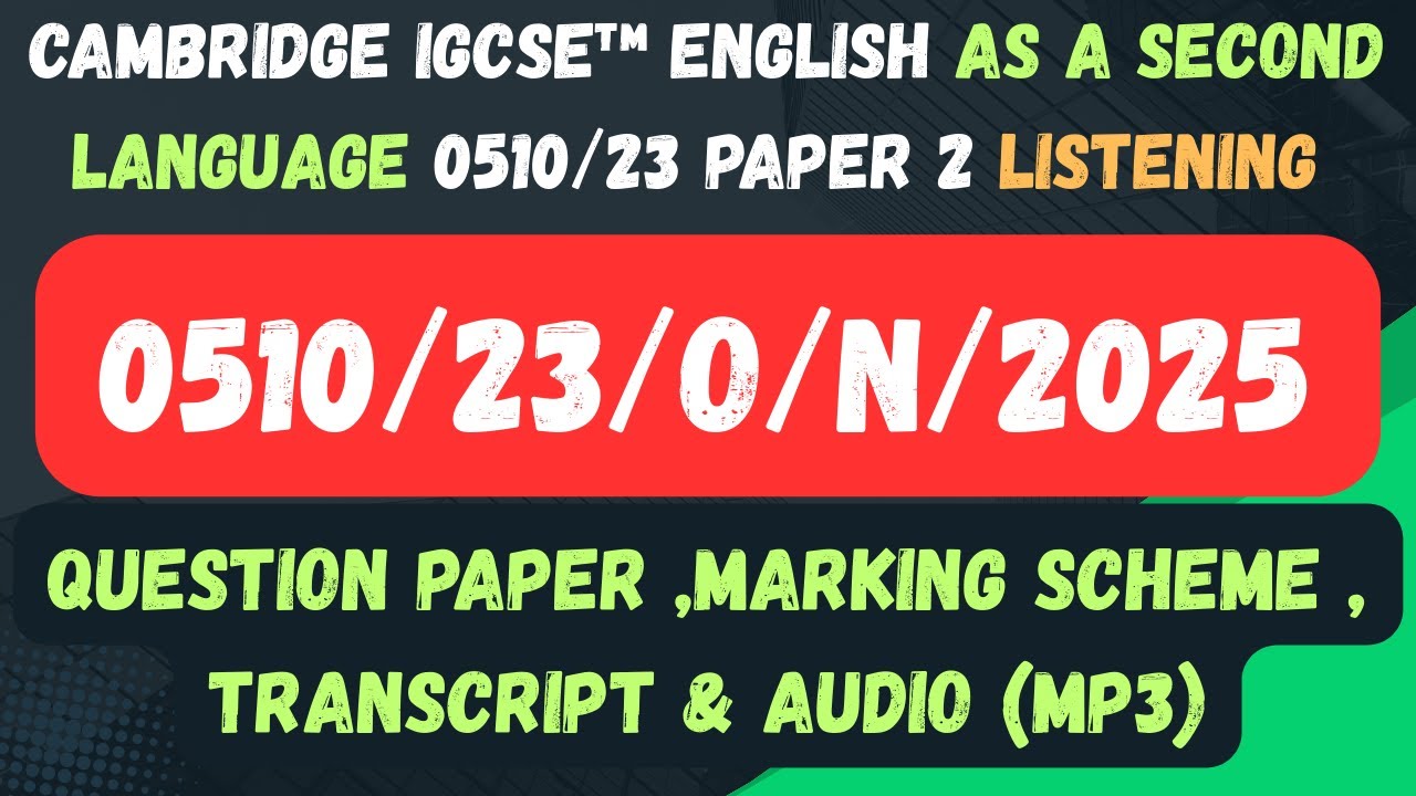 0510/23/ O/N/25 IGCSE™ ESL ENGLISH AS A SECOND LANGUAGE Paper 2 Listening QP, MS & AUDIO MP3