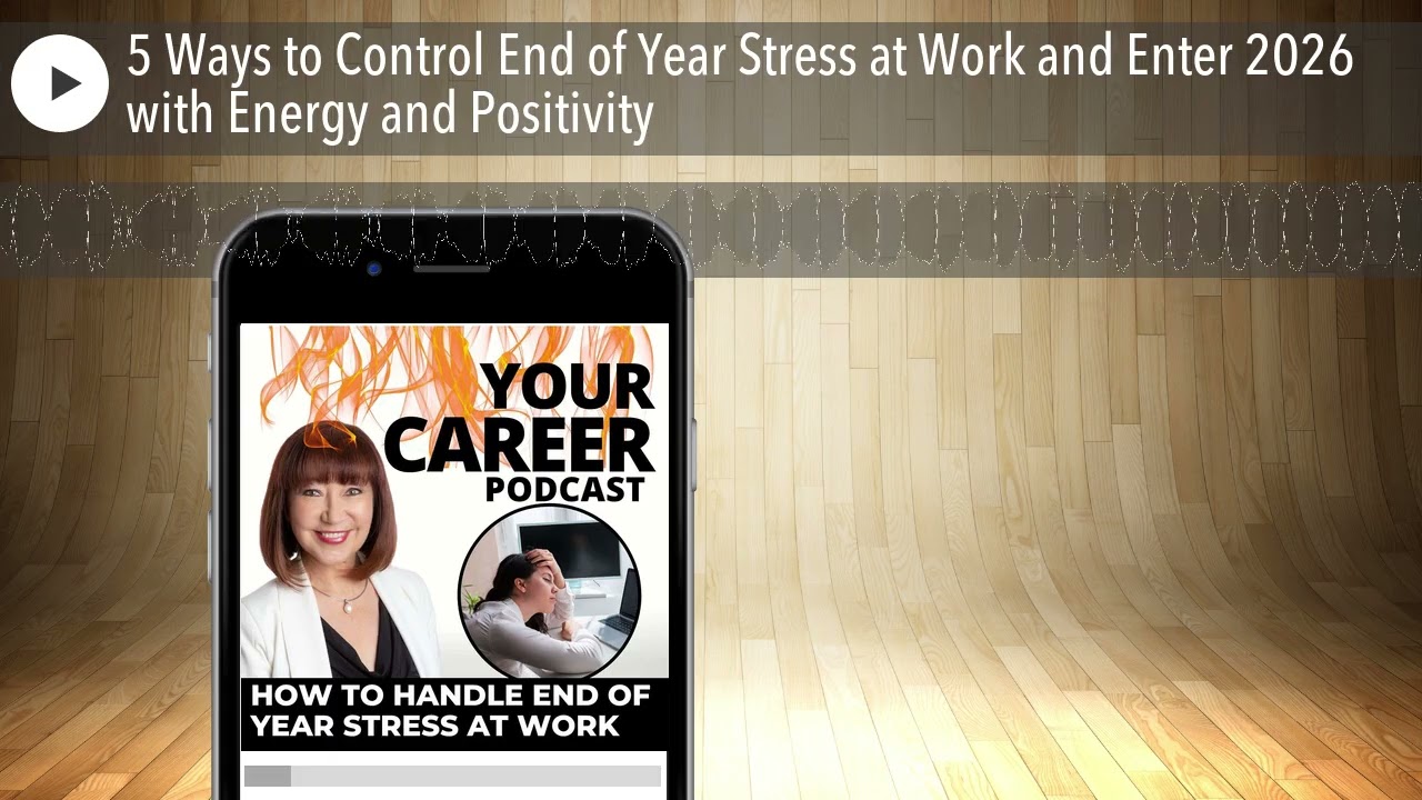 5 Ways to Control End of Year Stress at Work and Enter 2026 with Energy and Positivity