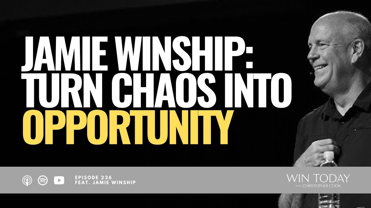 Jamie Winship on Turning Chaos into Opportunity in Every Area of Your Life