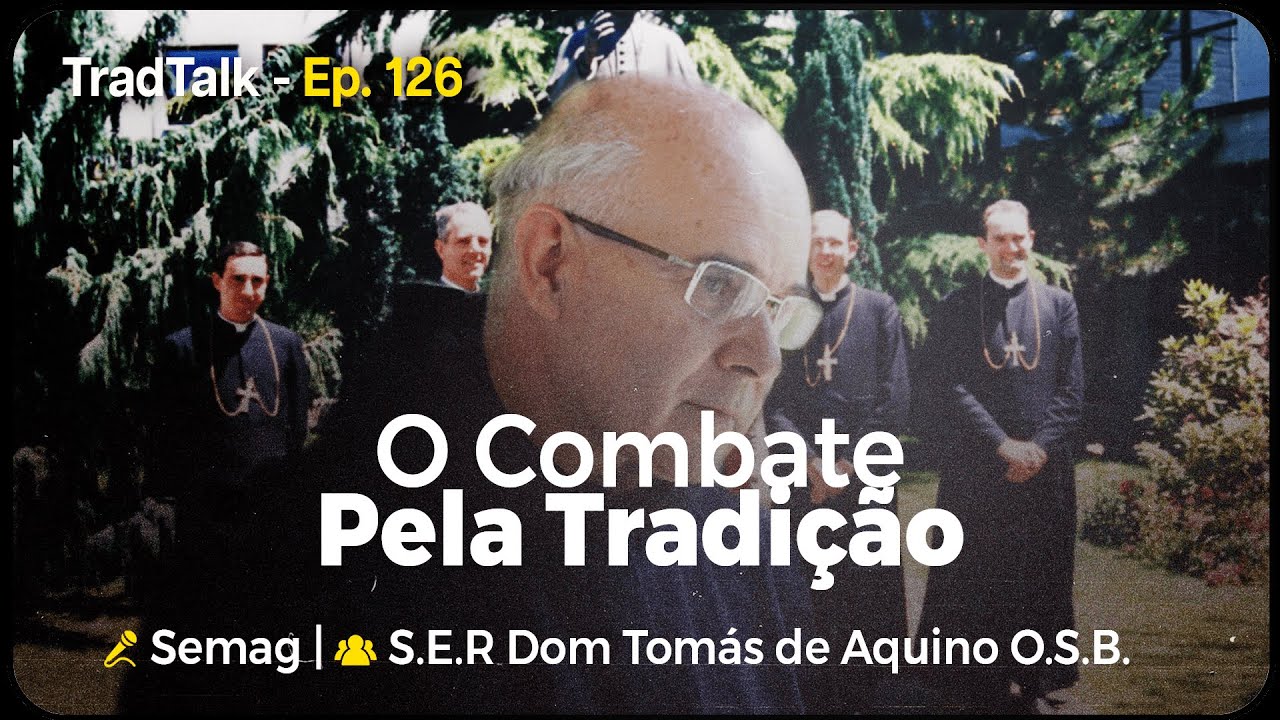 TradTalk Podcast 126 - O Combate pela Tradição (com Dom Tomás de Aquino da Costa O.S.B.)