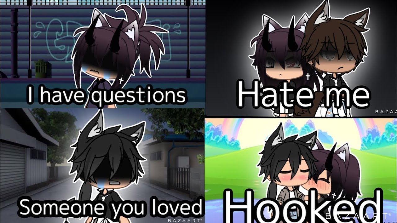 I have questions, hate me, someone you loved, hooked || GMVs || Gacha Life