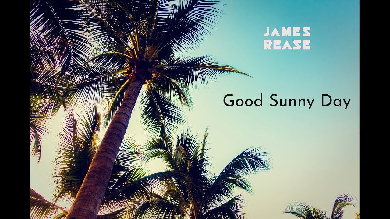 James Rease - Good Sunny Day  (Official Music Video)