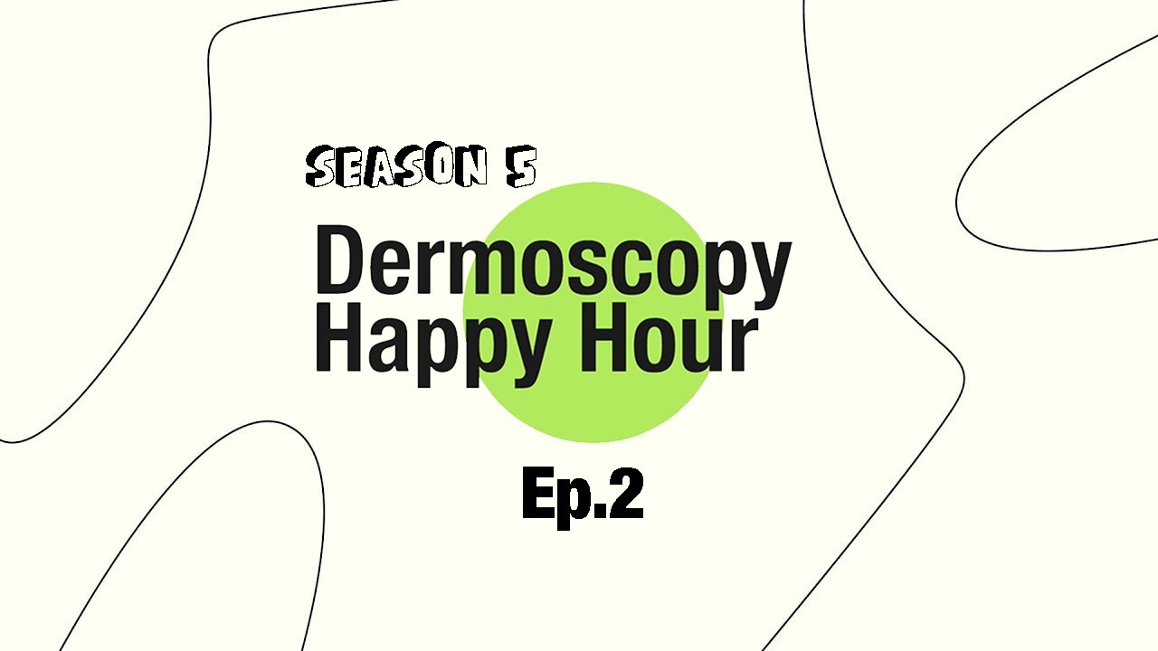 Dermoscopy Happy Hour - Ep.2 Season 5 &ndash; Dermoscopy as a biomarker