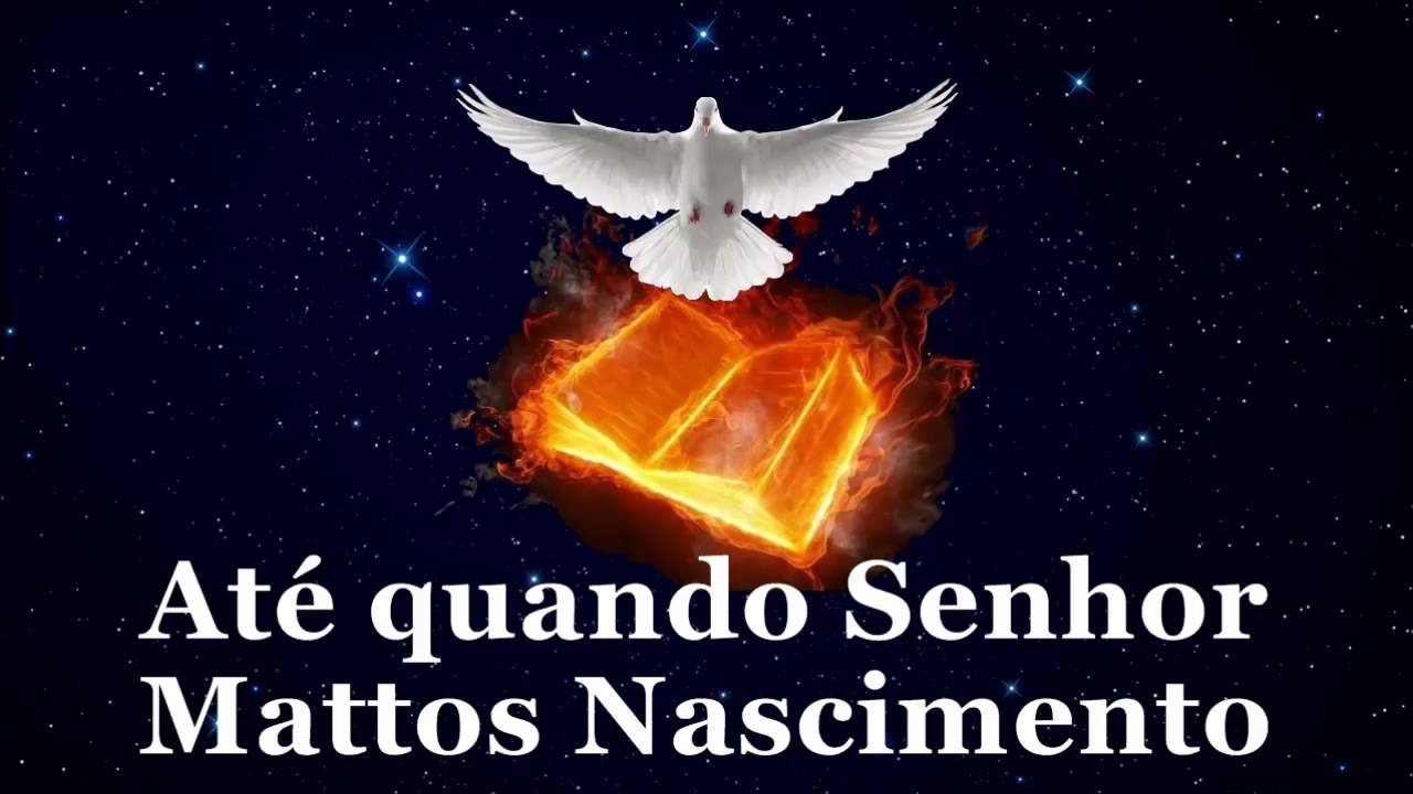 Mattos Nascimento Até quando Senhor