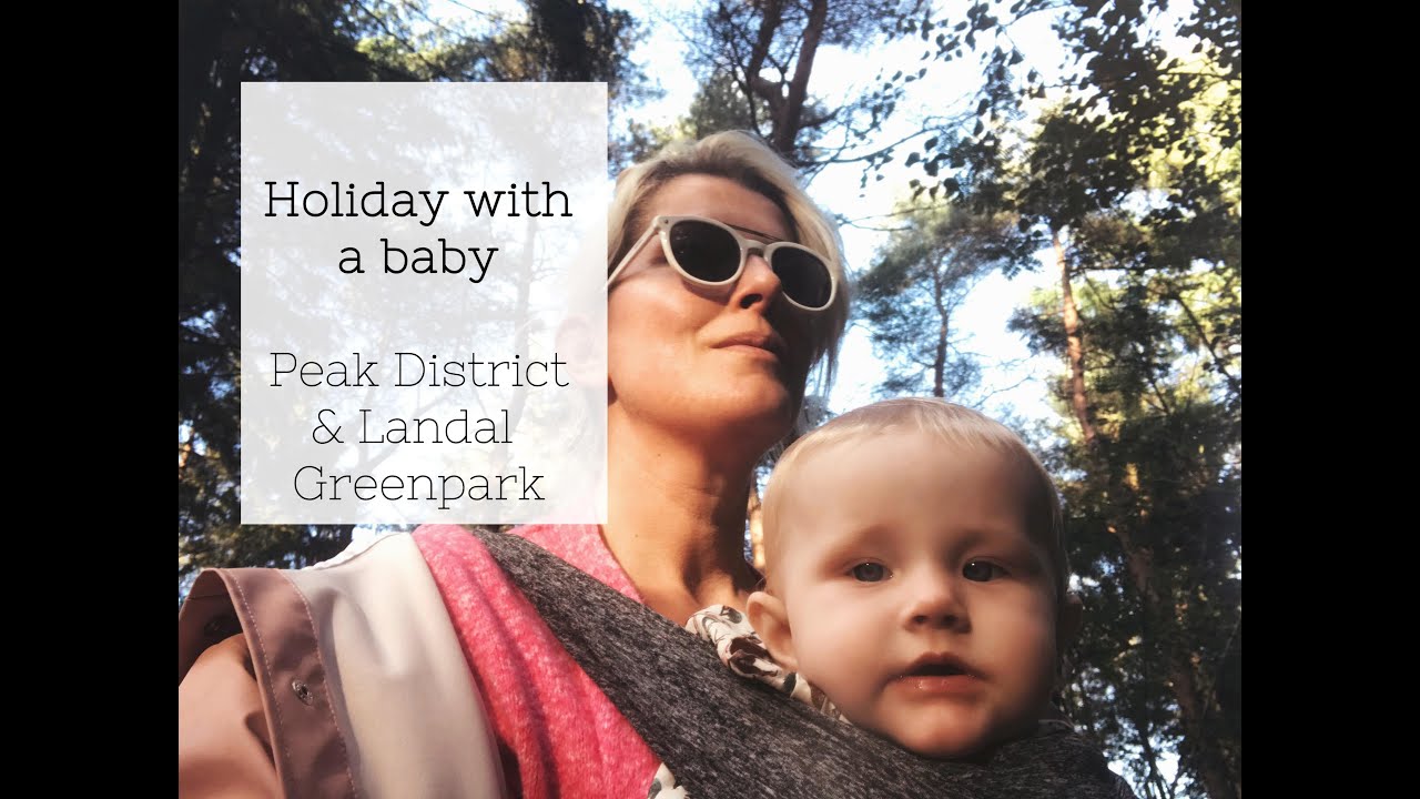 Holiday with a baby, Landal Darwin Forest and the Peak District