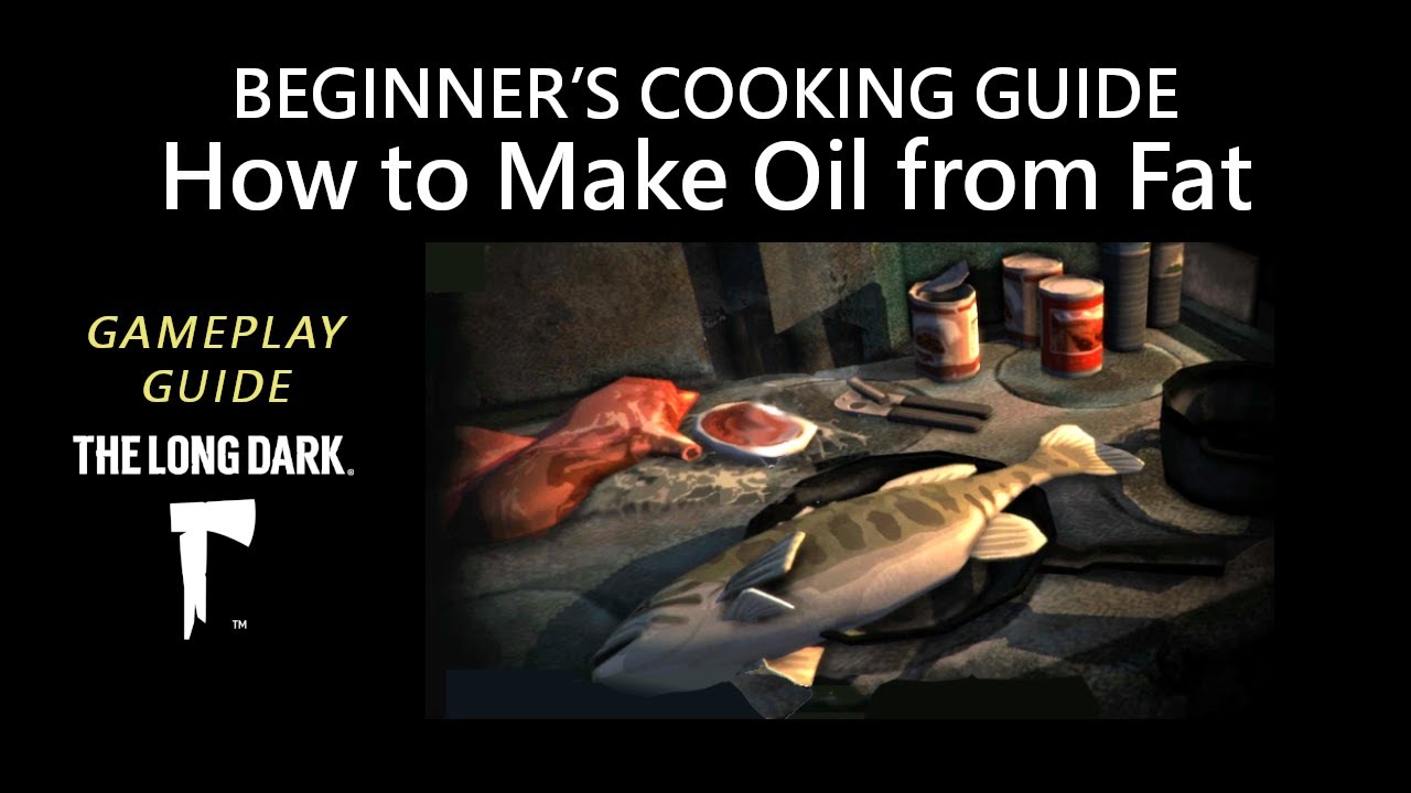 Beginner&rsquo;s Cooking Guide &ndash; How to Make Oil from Fat, The Long Dark