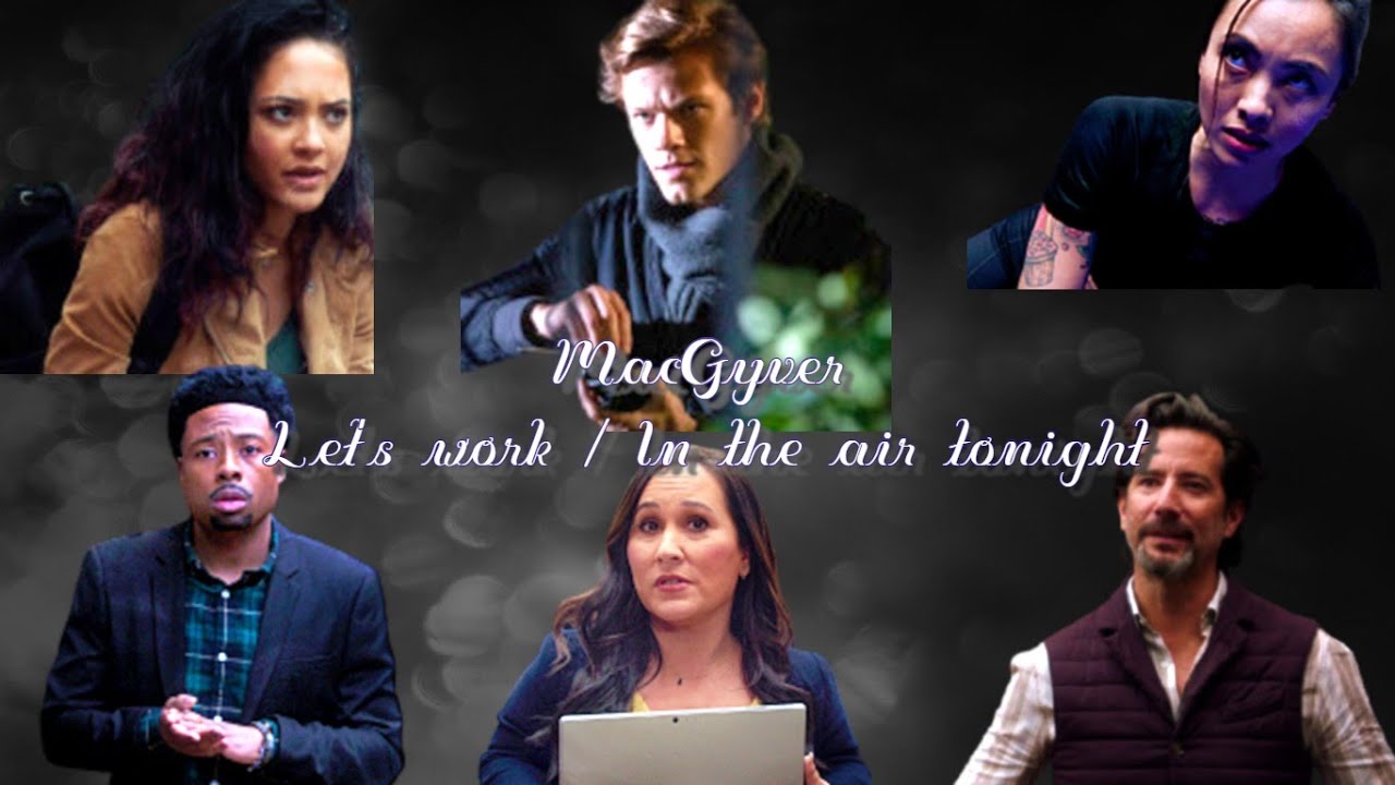 MacGyver - Let's work/In the air tonight {5x02} #MacGyver