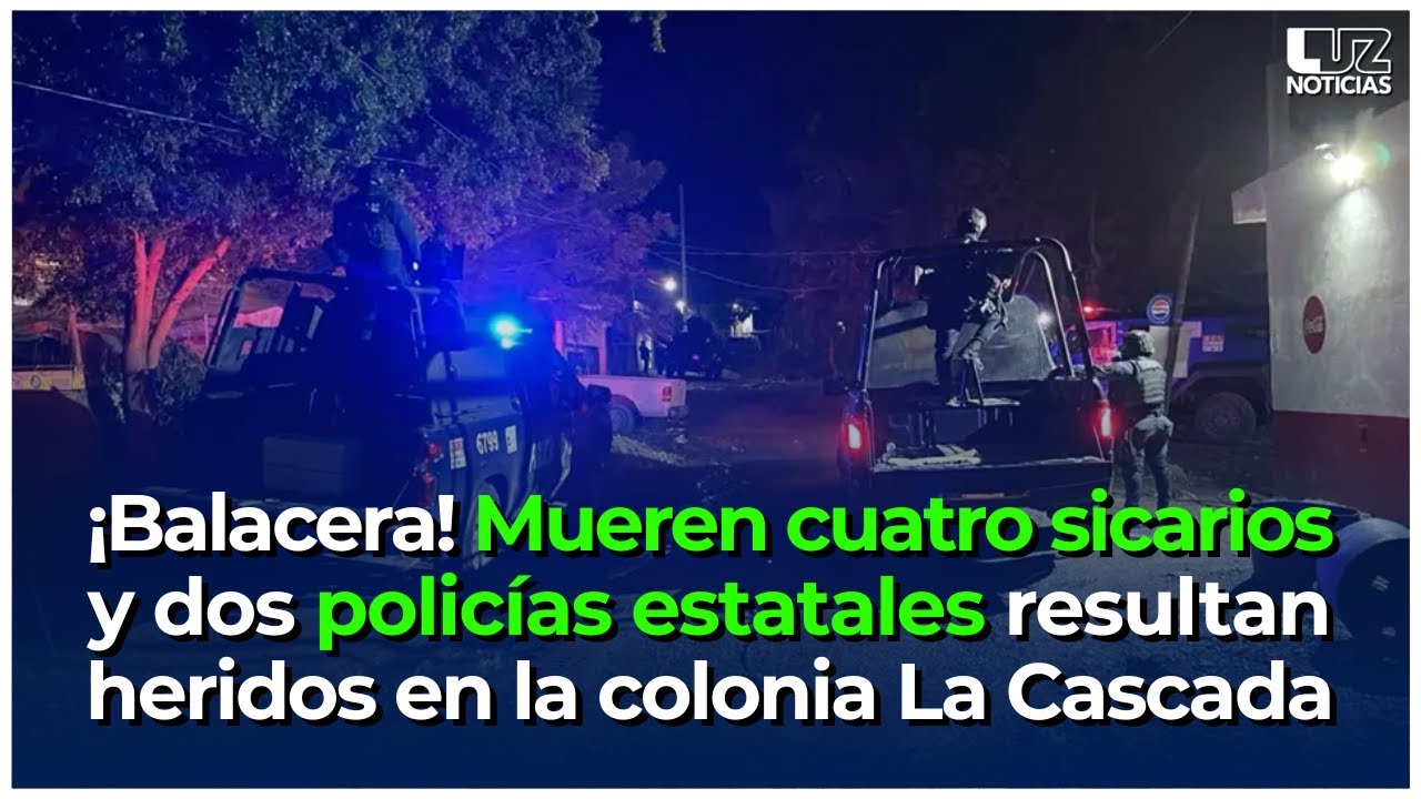 &iexcl;Balacera! Mueren cuatro sicarios y dos polic&iacute;as estatales resultan heridos en la colonia La Cascada