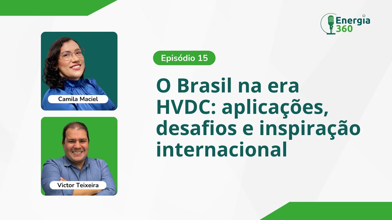 Energia 360 - O Brasil na era HVDC: aplicações, desafios e inspiração internacional