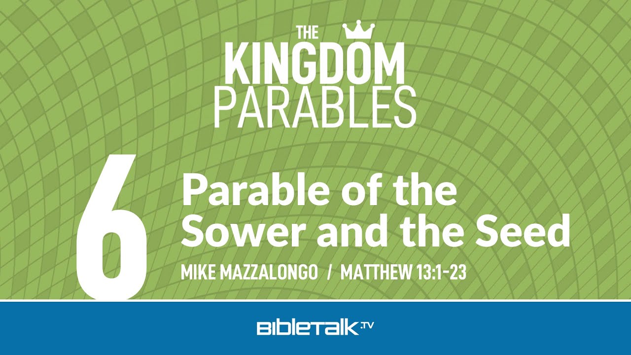 Parable of the Sower and the Seed (Matthew 13 Bible Study) – Mike Mazzalongo | BibleTalk.tv