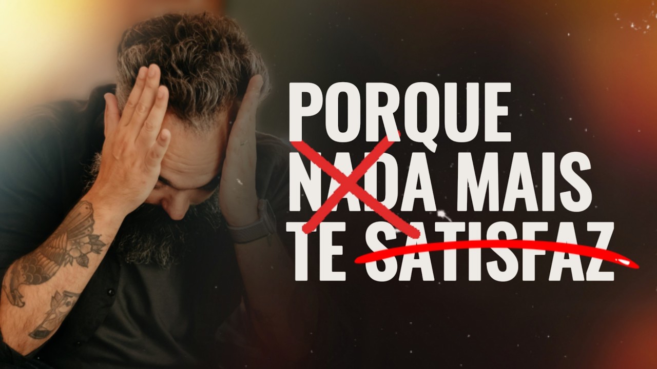 POR QUE NADA MAIS TE SATISFAZ