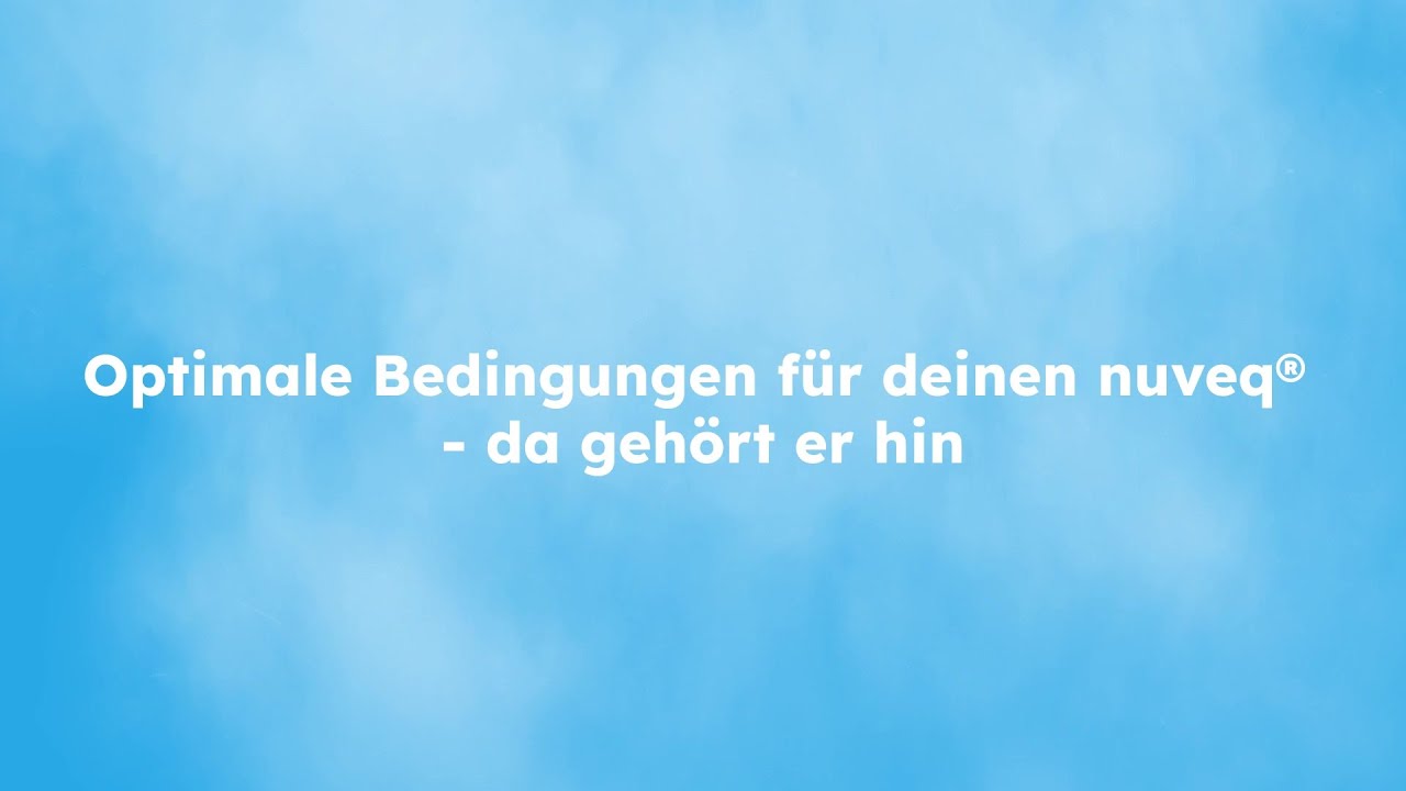 Optimale Bedingungen für deinen nuveq® - da gehört er hin