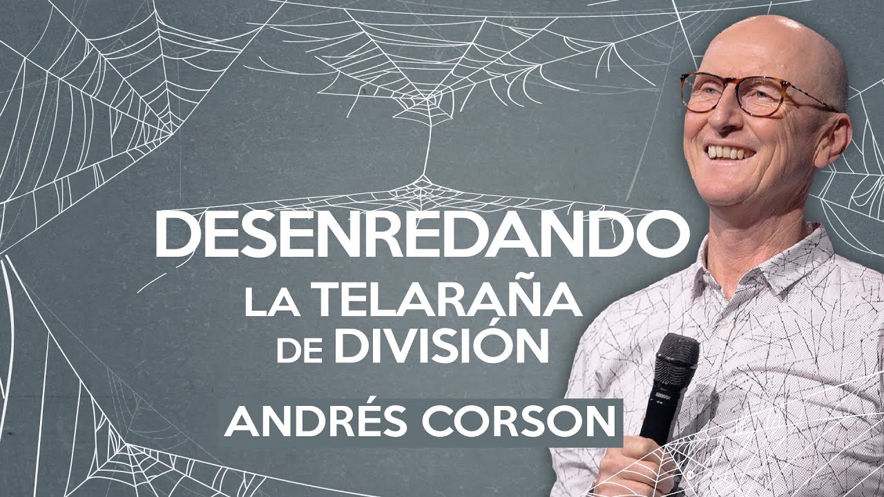 Desenredando la telaraña de división - Andrés Corson - 12 Mayo 2021 | Prédicas Cristianas