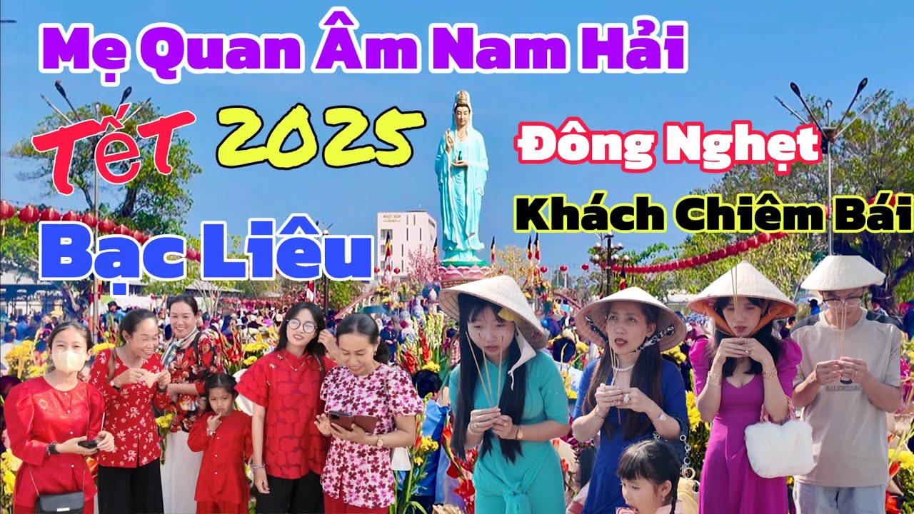 Mẹ Nam Hải Bạc Liêu Đông Nghẹt Du Khách Chiêm Bái Ngày Mùng 9 Tết 2025 | Khương Nhựt Minh