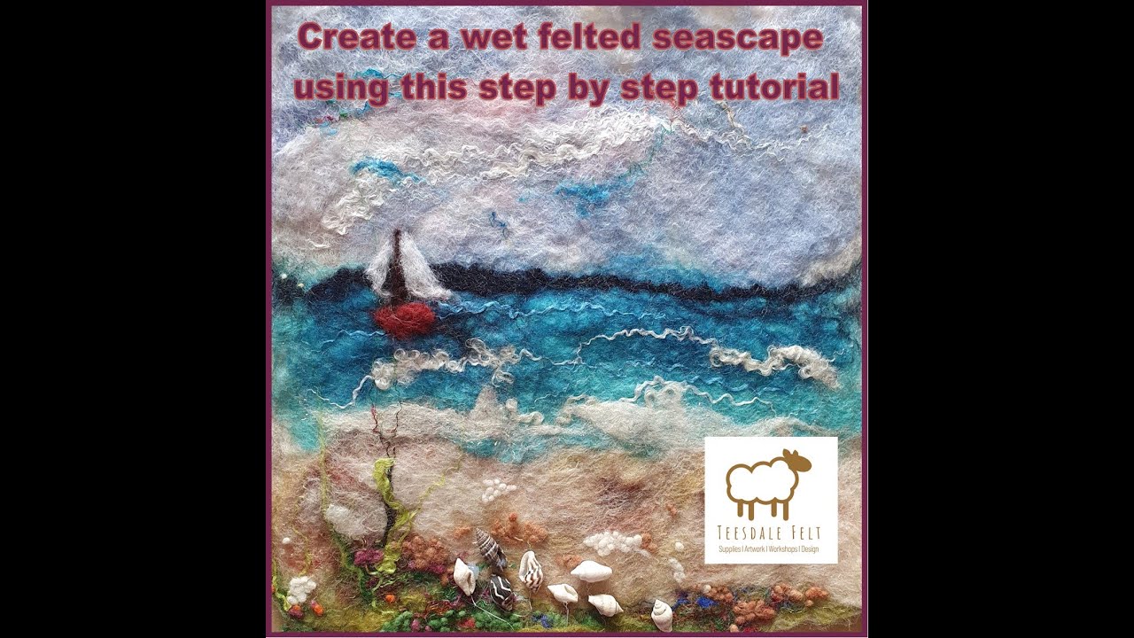 A beginners step by step guide to creating a wet felted seascape.