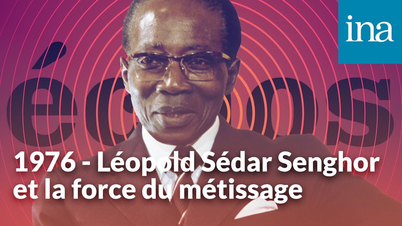 1976 - Léopold Sedar Senghor et la force du métissage