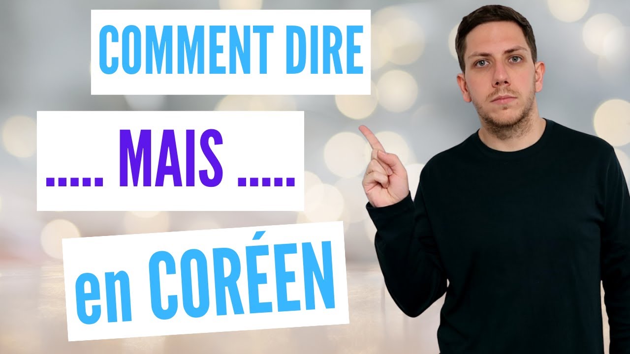 COMMENT DIRE &ldquo;MAIS&rdquo; en COR&Eacute;EN