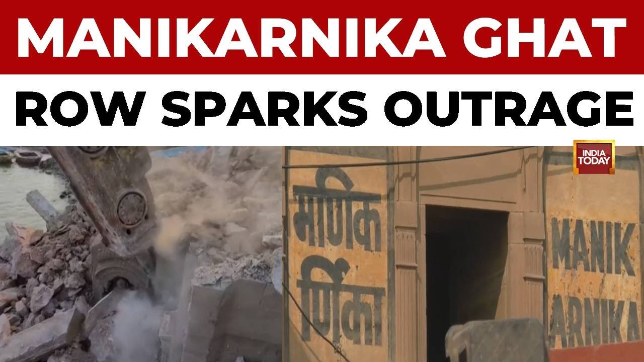Varanasi's Manikarnika Ghat Row: Political Tensions Erupt Over Corridor Project Claims | India Today