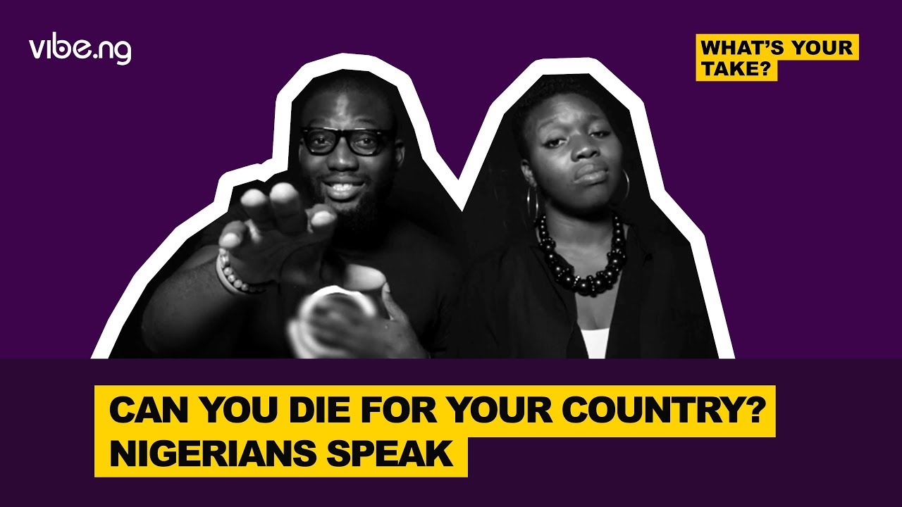 Can You Die For Your Country? Nigerians Speak |#WhatsYourTake vibe.ng