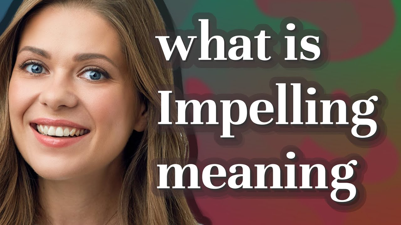 Impelling | meaning of Impelling
